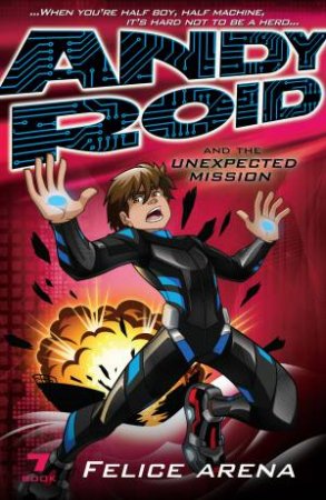 Andy Roid and the Unexpected Mission by Felice Arena