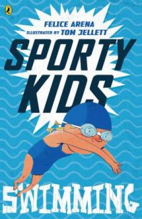 Sporty Kids: Swimming! by Felice Arena