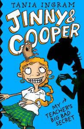 Jinny & Cooper: My Teacher's Big Bad Secret by Tania Ingram