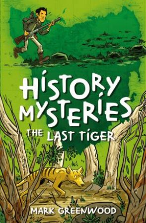 History Mysteries: The Last Tiger by Mark Greenwood