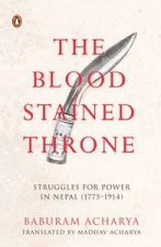 The Blood Stained ThroneStruggles for Power in Nepal 17751914