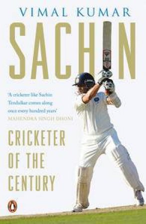 Sachin: Cricketer of the Century by Vimal Kumar