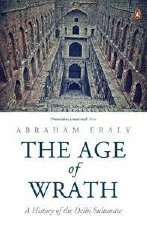 The Age of Wrath: A History of the Delhi Sultanate by Abraham Eraly