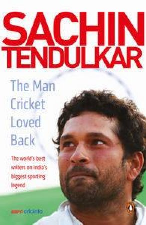 Sachin Tendulkar: The Man Cricket Loved Back by Various