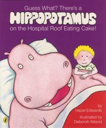Guess What? There's A Hippopotamus On The Hospital Roof by Hazel Edwards