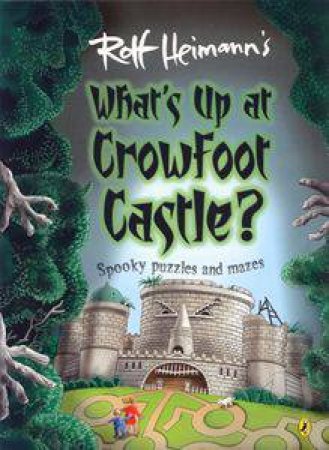 What's Up At Crowfoot Castle?: Creepy Haunted Mazes & Puzzles by Rolf Heimann