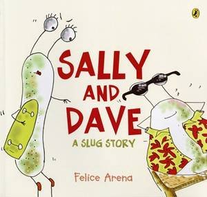 Sally And Dave: A Slug Story by Felice Arena