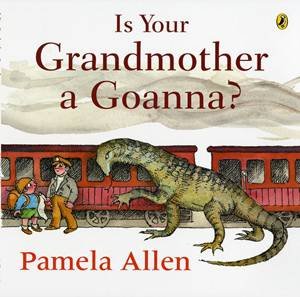 Is Your Grandmother a Goanna? by Pamela Allen