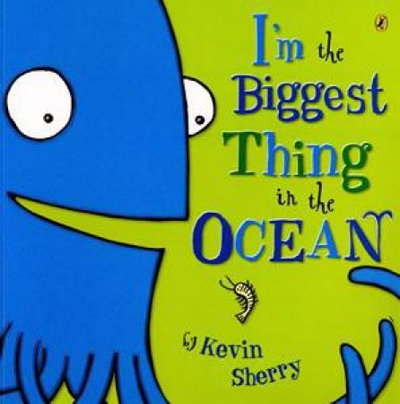 I'm The Biggest Thing In The Ocean by Kevin Sherry