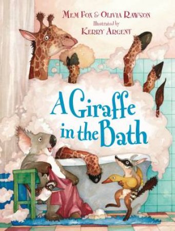 A Giraffe In The Bath by Mem Fox & Olivia Rawson & Kerry Argent