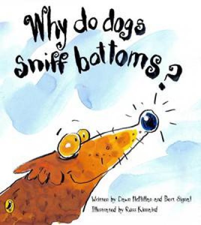 Why Do Dogs Sniff Bottoms? by Dawn McMillan & Bert Signal