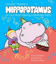 Hooray Theres a Hippopotamus On Our Roof Having a Birthday Party