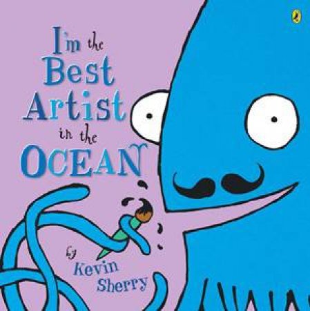 I'm the Best Artist in the Ocean by Kevin Sherry