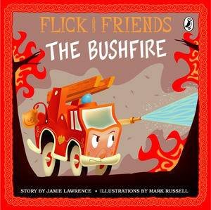 Flick and Friends: The Bushfire by Jamie Lawrence