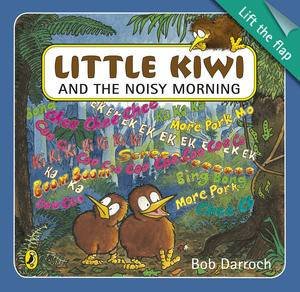 Little Kiwi and the Noisy Morning: Lift the Flap by Bob Darroch