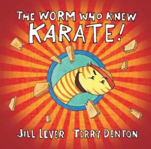 The Worm Who Knew Karate by Jill Lever