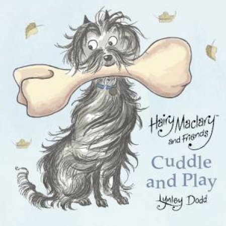 Hairy Maclary and Friends: Cuddle and Play by Dame Lynley Dodd