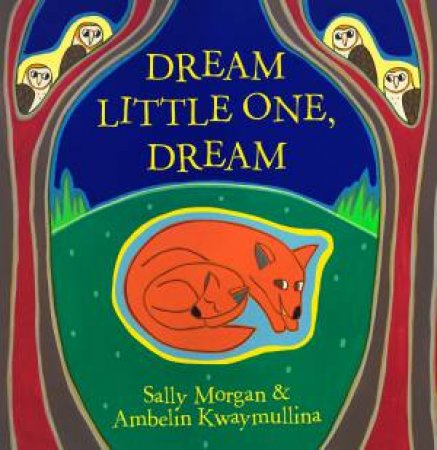 Dream Little One, Dream by Sally Morgan & Ambelin Kwaymullina