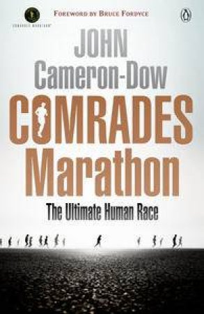 Comrades Marathon: The Ultimate Human Race by Dow John Cameron