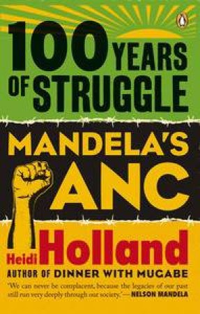 100 Years of Struggle: Mandela ANC by Heidi Holland