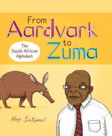 From Aardvark To Zuma by Alex Latimer