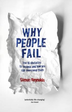 Why People Fail: The 16 Obstacles To Success And How You Can Overcome Them by Siimon Reynolds