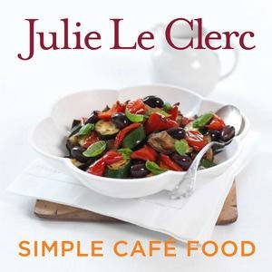 Simple Cafe Food by Julie Le Clerc