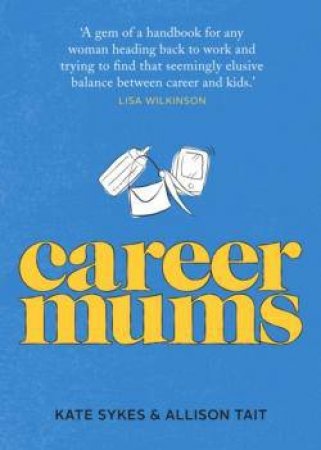 Career Mums by Kate Sykes & Allison Tait