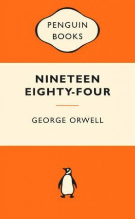 Popular Penguins: Nineteen Eighty-four by George Orwell