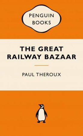 Popular Penguins: The Great Railway Bazaar by Paul Theroux