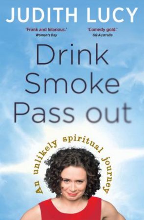 Drink, Smoke, Pass Out by Judith Lucy