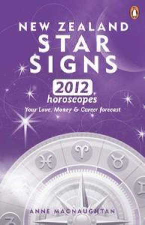 New Zealand Star Signs 2012 Horoscopes for those in the Sthn Hemisphere by Anne Macnaughtan