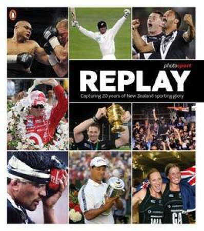 Replay: Capturing 20 years of New Zealand sporting glory by Various 