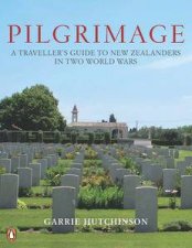 Pilgrimage A Traveller Guide to New Zealanders in Two World Wars