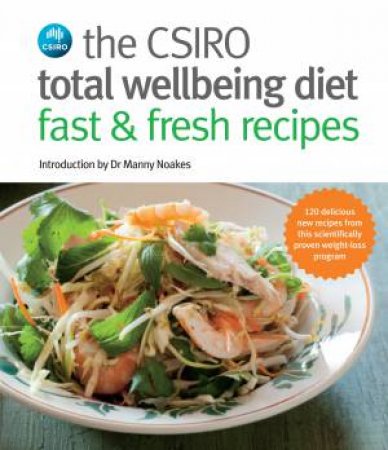 CSIRO Total Wellbeing Diet: Fast And Fresh Recipes by Various