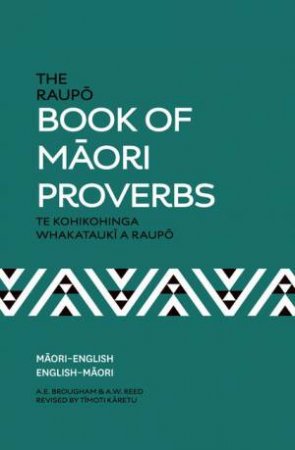 The Raupo Book of Maori Proverbs by A E Brougham & A W Reed & Timoti Karetu