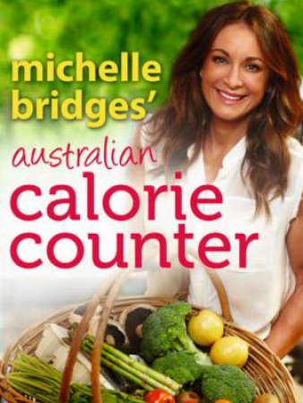 Michelle Bridges' Calorie Counter by Michelle Bridges