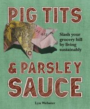Pig Tits  Parsley Sauce Slash Your Grocery Bill by Living Sustainably