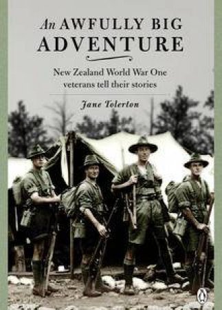 Awfully Big Adventure: New Zealand World War One Veterans            Tell Their Stories An by Jane Tolerton