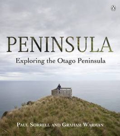 Peninsula: Exploring the Otago Peninsula by Graham Warman & Paul Sorrell