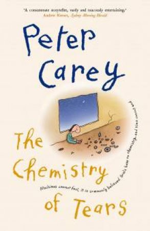 The Chemistry Of Tears by Peter Carey