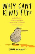 Why Cant Kiwis Fly And 181 other curious questions about New Zealands natural history
