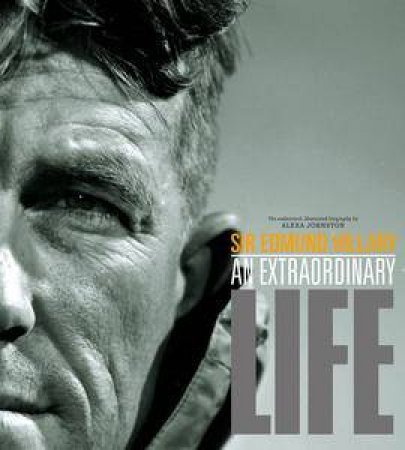 Sir Edmund Hillary: An Extraordinary Life by Alexa Johnston