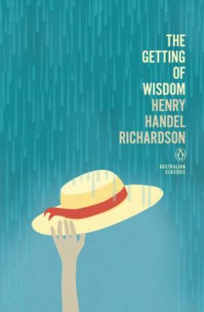 Penguin Australian Classics: The Getting Of Wisdom by Henry Handel Richardson