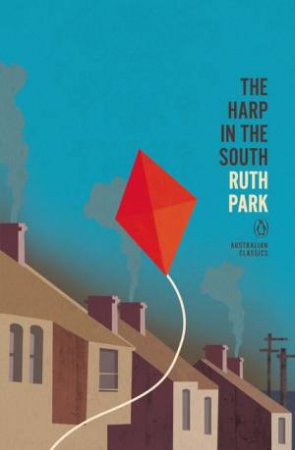 Penguin Australian Classics: Harp In The South by Ruth Park