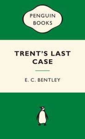 Green Popular Penguins : Trent's Last Case by E C Bentley