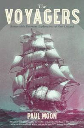 The Voyagers: Remarkable European Explorations of New Zealand by Paul Moon