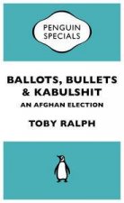 Ballots Bullets  Kabulshit An Afghan Election