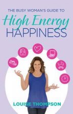 The Busy Womans Guide to High Energy Happiness