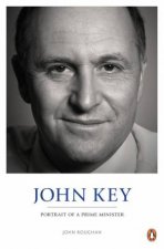 John Key Portrait of a Prime Minister
